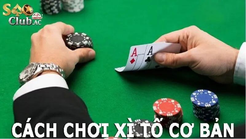 Hướng dẫn cơ bản để bắt đầu chơi Xì Tố Saoclub