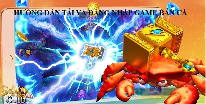Hướng Dẫn Tải Và Đăng Nhập Game Bắn Cá Tại Saoclub