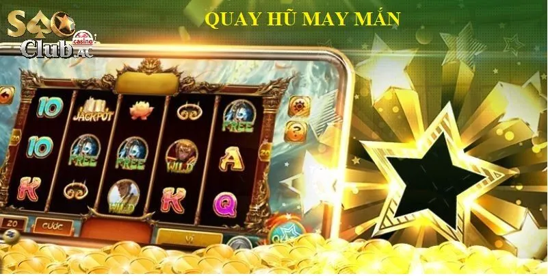 Quay Hũ May Mắn Tại Saoclub - Sức Hút Không Thể Cưỡng