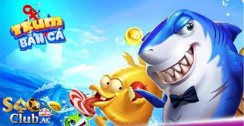 Trùm Bắn Cá - trải nghiệm mà ai cũng nên thử một lần